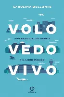 Copertina del libro “Volo Vedo Vivo - Una ragazza, un aereo e il loro mondo", scritto da Carolina Dellonte