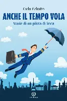 Copertina del libro dal titolo "Anche il tempo vola: storie di un pilota di linea" scritto da Carlo Galiotto