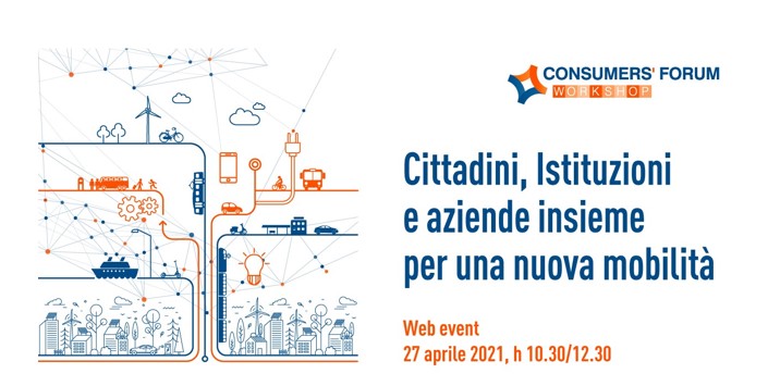 Logo convegno on-line “Consumers' Forum, workshop "Cittadini, Istituzioni e aziende insieme per una nuova mobilità"” svoltosi il 27 aprile 2021 dalle 10:30 alle 12:30